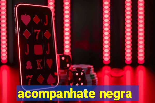 acompanhate negra